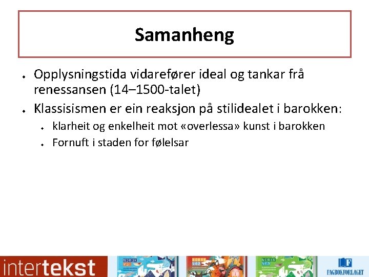 Samanheng u u Opplysningstida vidarefører ideal og tankar frå renessansen (14– 1500 -talet) Klassisismen Samanheng u u Opplysningstida vidarefører ideal og tankar frå renessansen (14– 1500 -talet) Klassisismen