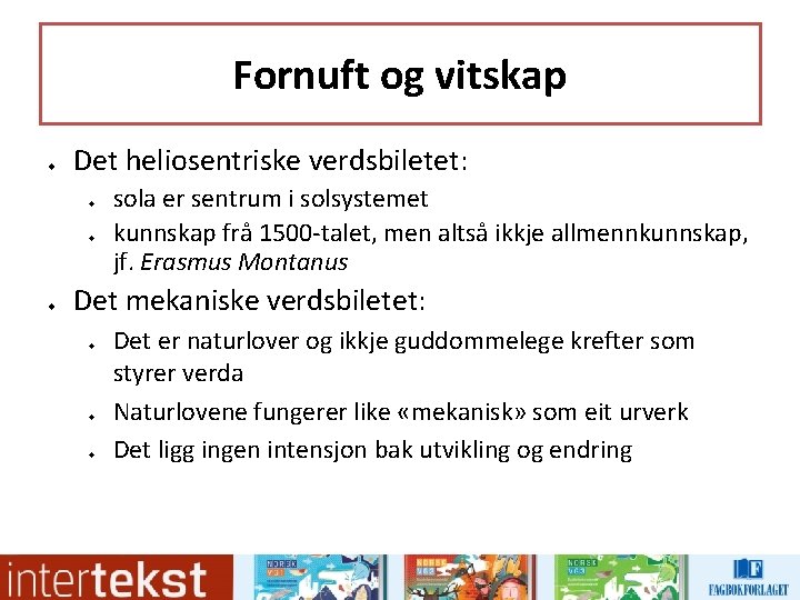 Fornuft og vitskap u Det heliosentriske verdsbiletet: u u u sola er sentrum i Fornuft og vitskap u Det heliosentriske verdsbiletet: u u u sola er sentrum i
