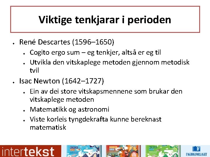 Viktige tenkjarar i perioden u René Descartes (1596– 1650) u u u Cogito ergo Viktige tenkjarar i perioden u René Descartes (1596– 1650) u u u Cogito ergo
