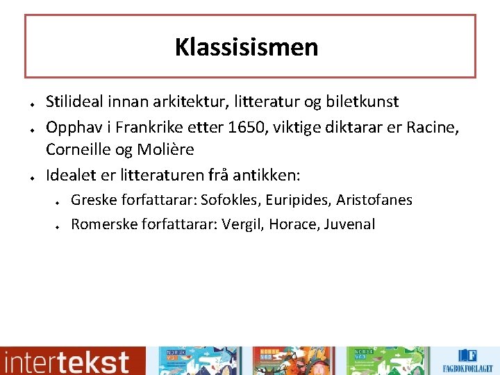 Klassisismen u u u Stilideal innan arkitektur, litteratur og biletkunst Opphav i Frankrike etter Klassisismen u u u Stilideal innan arkitektur, litteratur og biletkunst Opphav i Frankrike etter