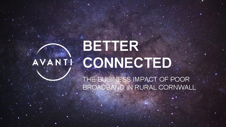 BETTER CONNECTED THE BUSINESS IMPACT OF POOR BROADBAND IN RURAL CORNWALL 
