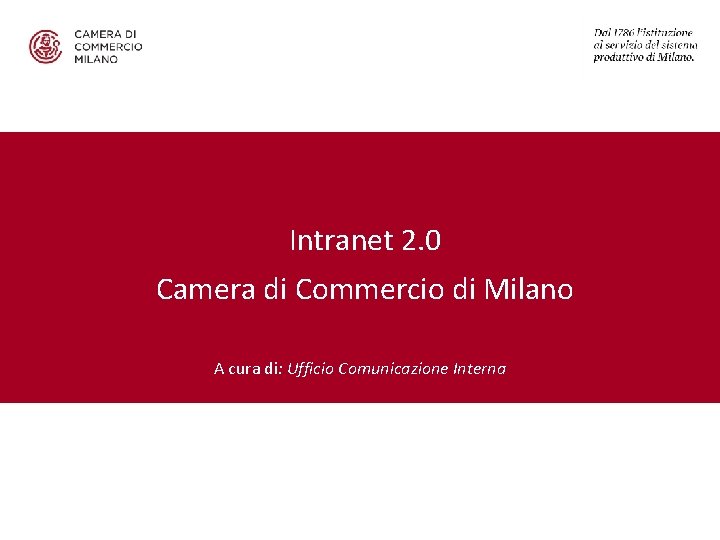 Intranet 2. 0 Camera di Commercio di Milano A cura di: Ufficio Comunicazione Interna