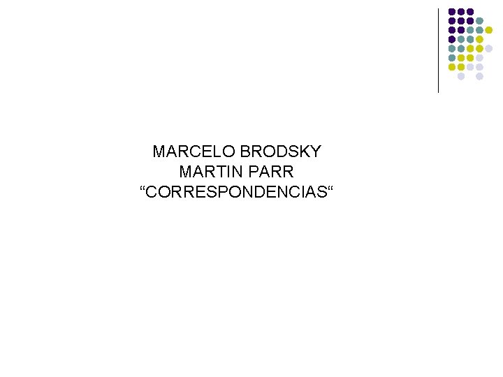 MARCELO BRODSKY MARTIN PARR “CORRESPONDENCIAS“ 