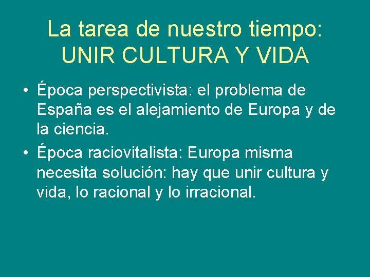 La tarea de nuestro tiempo: UNIR CULTURA Y VIDA • Época perspectivista: el problema