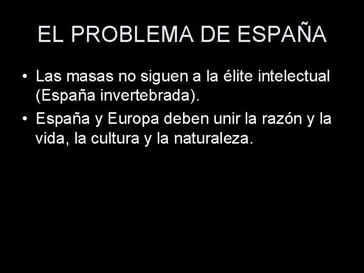 EL PROBLEMA DE ESPAÑA • Las masas no siguen a la élite intelectual (España