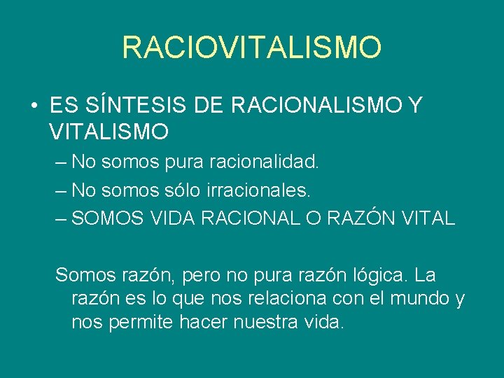 RACIOVITALISMO • ES SÍNTESIS DE RACIONALISMO Y VITALISMO – No somos pura racionalidad. –