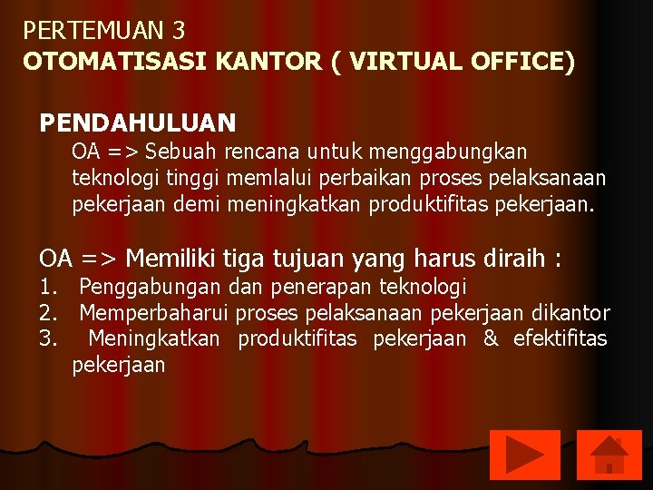 PERTEMUAN 3 OTOMATISASI KANTOR ( VIRTUAL OFFICE) PENDAHULUAN OA => Sebuah rencana untuk menggabungkan