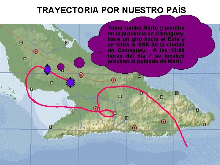 TRAYECTORIA POR NUESTRO PAÍS Toma rumbo Norte y penetra en la provincia de Camagüey,