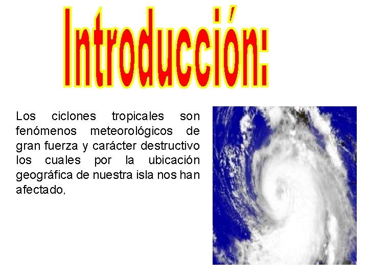 Los ciclones tropicales son fenómenos meteorológicos de gran fuerza y carácter destructivo los cuales
