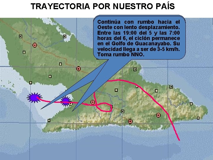 TRAYECTORIA POR NUESTRO PAÍS Continúa con rumbo hacia el Oeste con lento desplazamiento. Entre