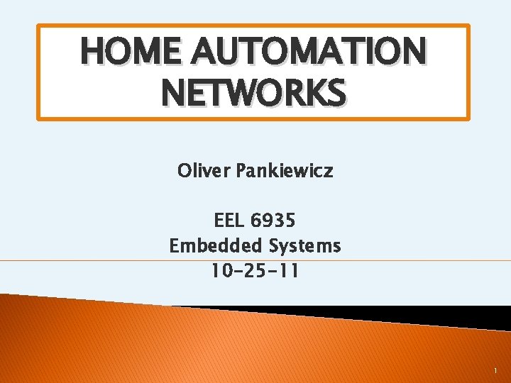 HOME AUTOMATION NETWORKS Oliver Pankiewicz EEL 6935 Embedded Systems 10 -25 -11 1 