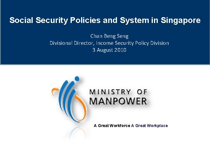 Social Security Policies and System in Singapore Chan Beng Seng Divisional Director, Income Security