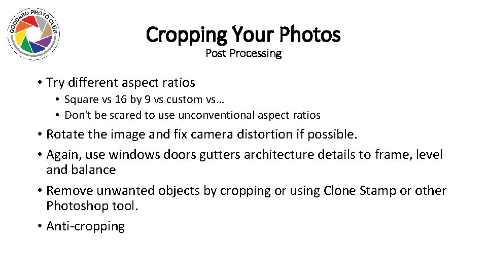 Cropping Your Photos Post Processing • Try different aspect ratios • Square vs 16