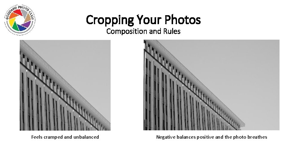 Cropping Your Photos Composition and Rules Feels cramped and unbalanced Negative balances positive and