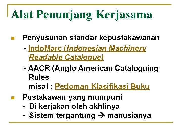 Alat Penunjang Kerjasama n n Penyusunan standar kepustakawanan - Indo. Marc (Indonesian Machinery Readable