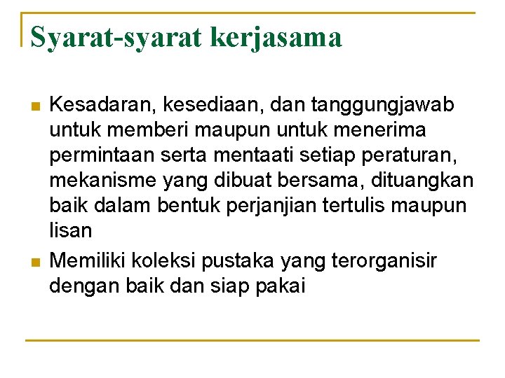 Syarat-syarat kerjasama n n Kesadaran, kesediaan, dan tanggungjawab untuk memberi maupun untuk menerima permintaan