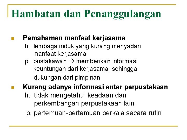 Hambatan dan Penanggulangan n Pemahaman manfaat kerjasama h. lembaga induk yang kurang menyadari manfaat