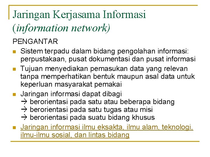 Jaringan Kerjasama Informasi (information network) PENGANTAR n Sistem terpadu dalam bidang pengolahan informasi: perpustakaan,
