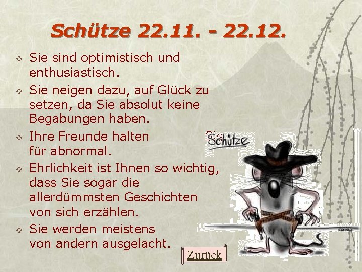 Schütze 22. 11. - 22. 12. v v v Sie sind optimistisch und enthusiastisch.