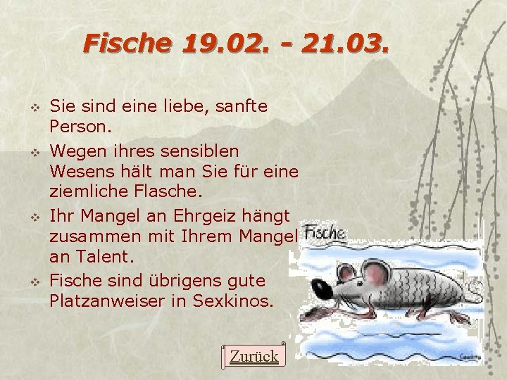 Fische 19. 02. - 21. 03. v v Sie sind eine liebe, sanfte Person.