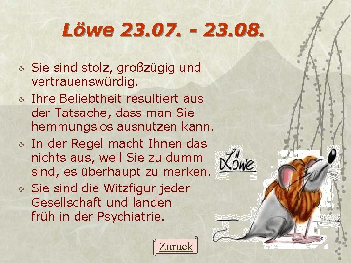 Löwe 23. 07. - 23. 08. v v Sie sind stolz, großzügig und vertrauenswürdig.