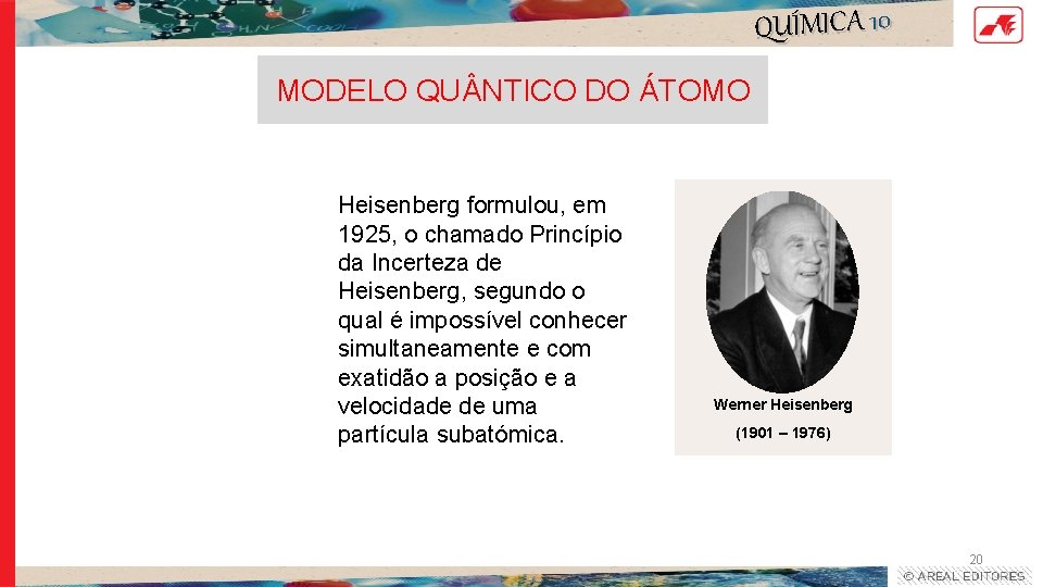 QUÍMICA 10 MODELO QU NTICO DO ÁTOMO Heisenberg formulou, em 1925, o chamado Princípio QUÍMICA 10 MODELO QU NTICO DO ÁTOMO Heisenberg formulou, em 1925, o chamado Princípio