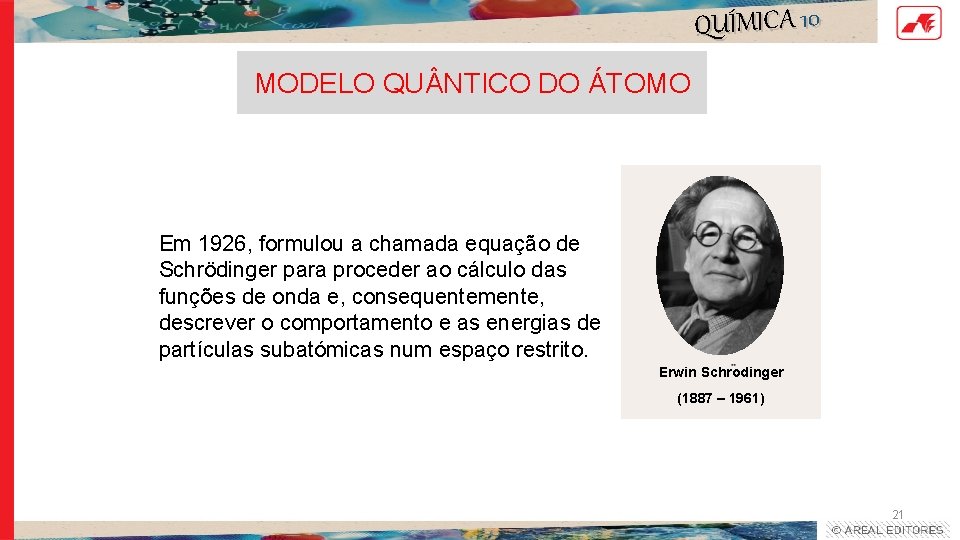 QUÍMICA 10 MODELO QU NTICO DO ÁTOMO Em 1926, formulou a chamada equação de QUÍMICA 10 MODELO QU NTICO DO ÁTOMO Em 1926, formulou a chamada equação de