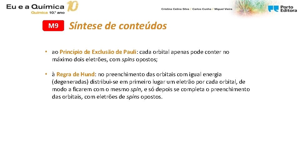 M 9 Síntese de conteúdos • ao Princípio de Exclusão de Pauli: cada orbital M 9 Síntese de conteúdos • ao Princípio de Exclusão de Pauli: cada orbital