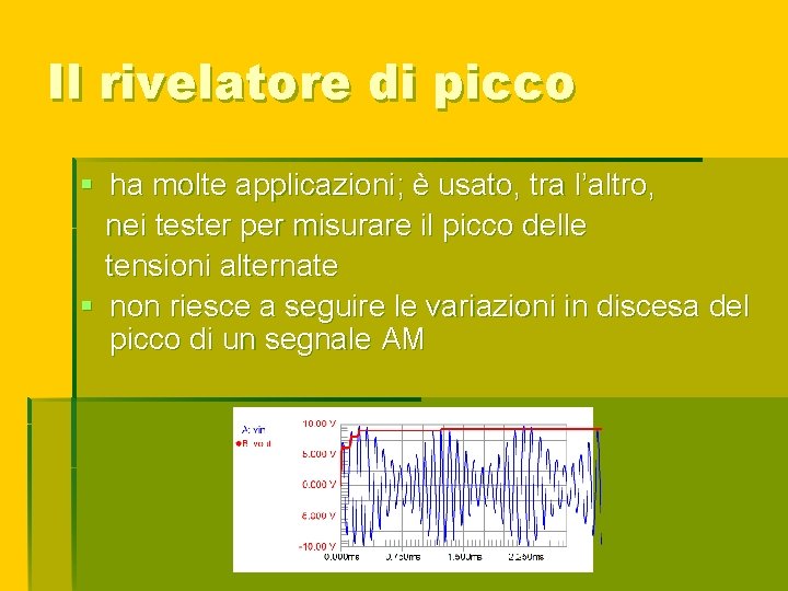 Il rivelatore di picco § ha molte applicazioni; è usato, tra l’altro, nei tester