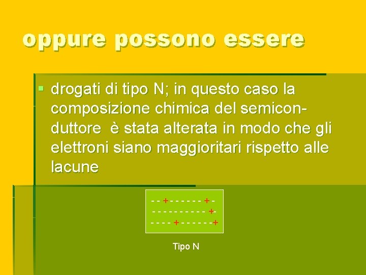 oppure possono essere § drogati di tipo N; in questo caso la composizione chimica