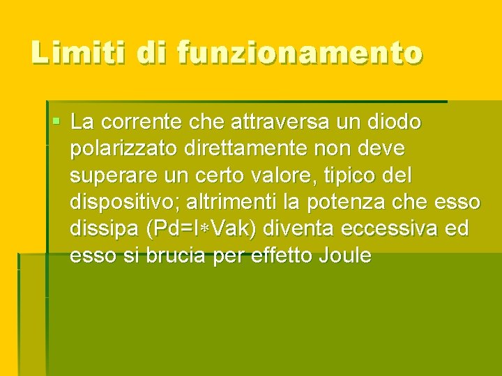 Limiti di funzionamento § La corrente che attraversa un diodo polarizzato direttamente non deve