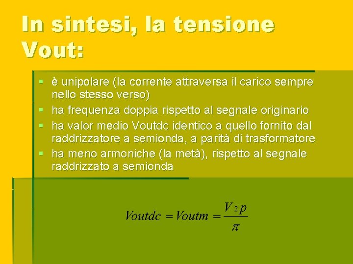 In sintesi, la tensione Vout: § è unipolare (la corrente attraversa il carico sempre