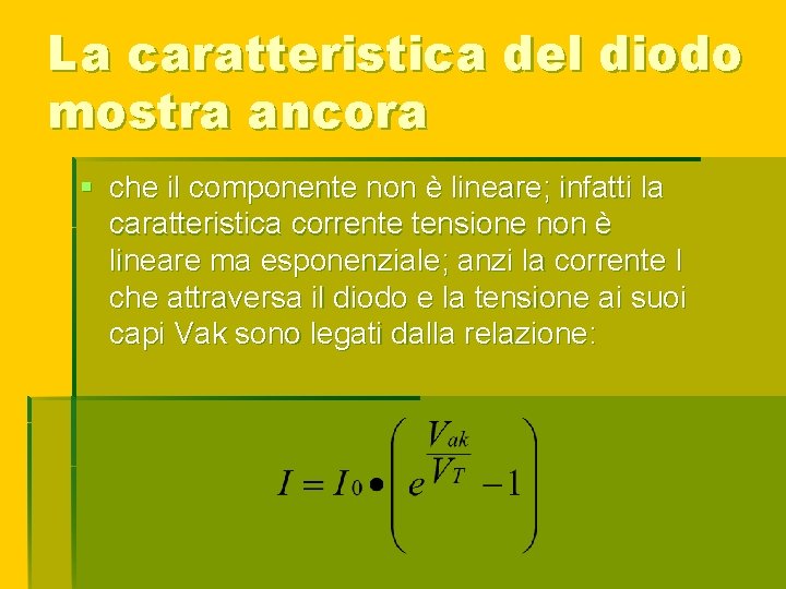 La caratteristica del diodo mostra ancora § che il componente non è lineare; infatti