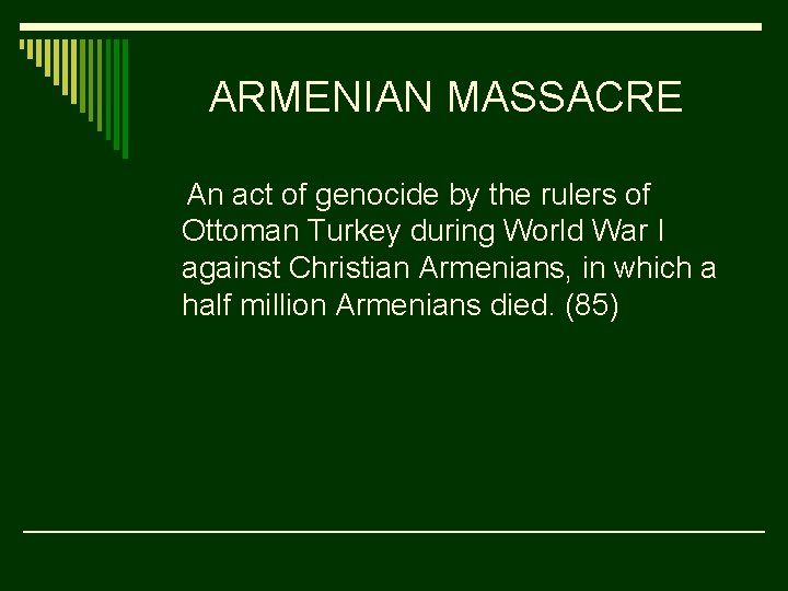ARMENIAN MASSACRE An act of genocide by the rulers of Ottoman Turkey during World