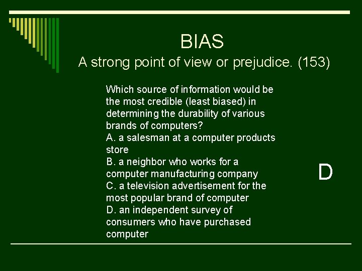BIAS A strong point of view or prejudice. (153) Which source of information would