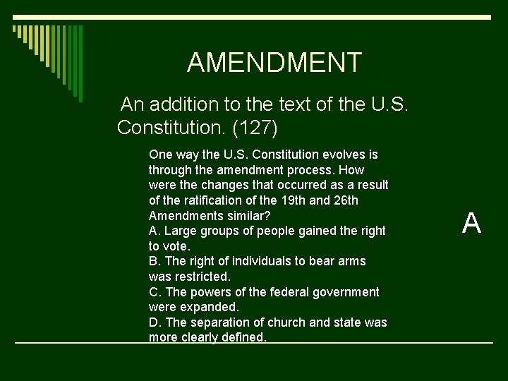 AMENDMENT An addition to the text of the U. S. Constitution. (127) One way