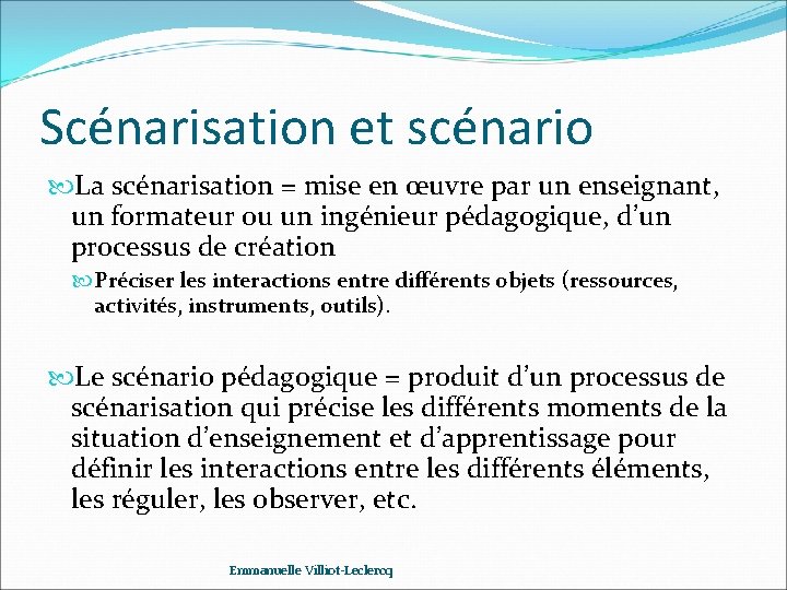 Scénarisation et scénario La scénarisation = mise en œuvre par un enseignant, un formateur