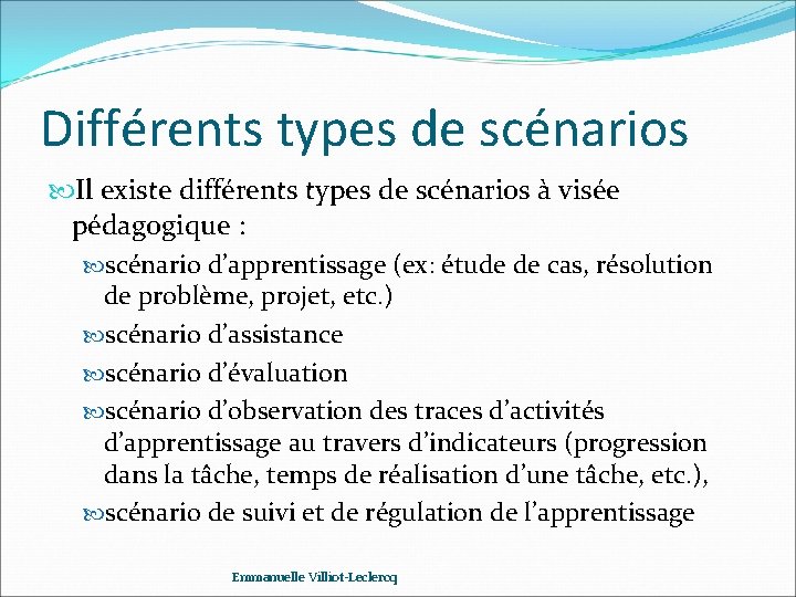 Différents types de scénarios Il existe différents types de scénarios à visée pédagogique :