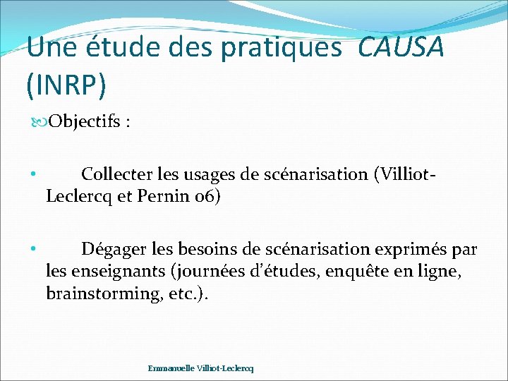 Une étude des pratiques CAUSA (INRP) Objectifs : • Collecter les usages de scénarisation