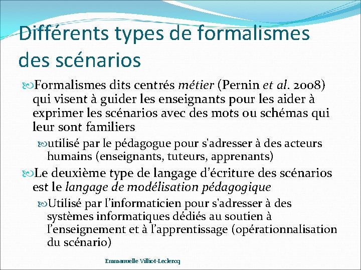 Différents types de formalismes des scénarios Formalismes dits centrés métier (Pernin et al. 2008)