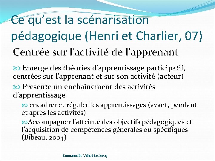 Ce qu’est la scénarisation pédagogique (Henri et Charlier, 07) Centrée sur l’activité de l’apprenant