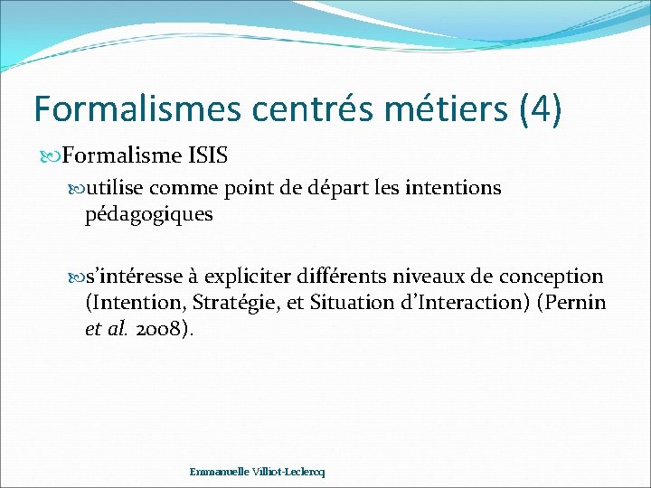 Formalismes centrés métiers (4) Formalisme ISIS utilise comme point de départ les intentions pédagogiques