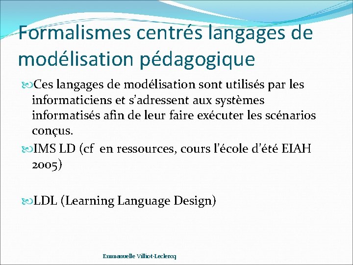 Formalismes centrés langages de modélisation pédagogique Ces langages de modélisation sont utilisés par les