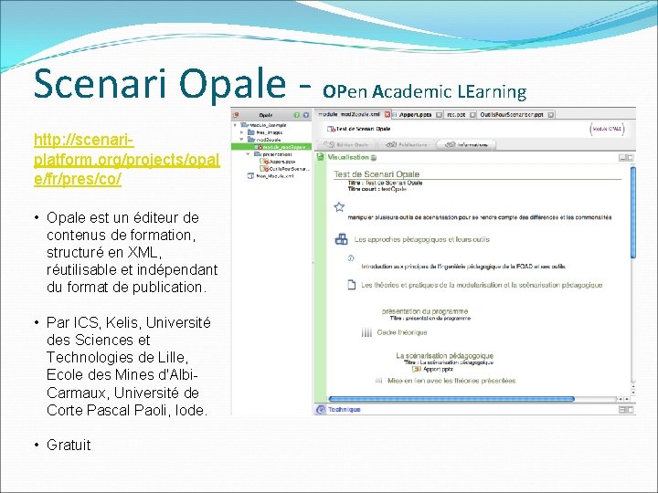Scenari Opale - OPen Academic LEarning http: //scenariplatform. org/projects/opal e/fr/pres/co/ • Opale est un