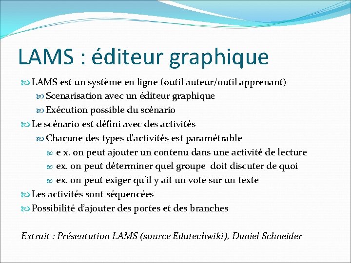 LAMS : éditeur graphique LAMS est un système en ligne (outil auteur/outil apprenant) Scenarisation