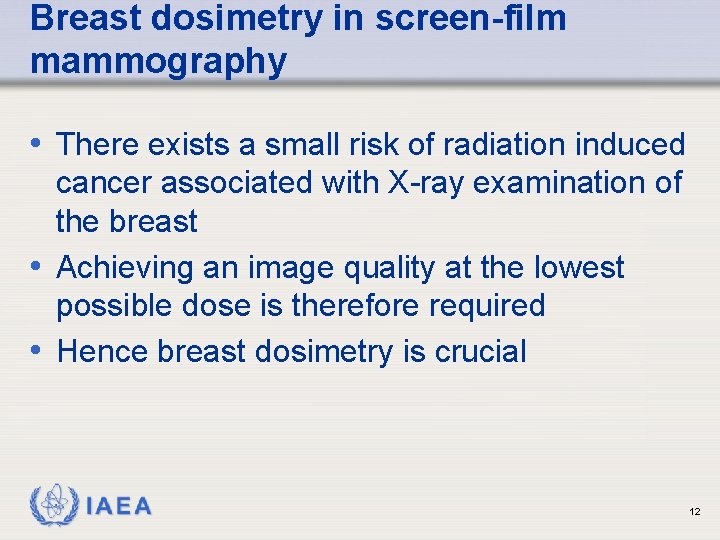 Breast dosimetry in screen-film mammography • There exists a small risk of radiation induced Breast dosimetry in screen-film mammography • There exists a small risk of radiation induced