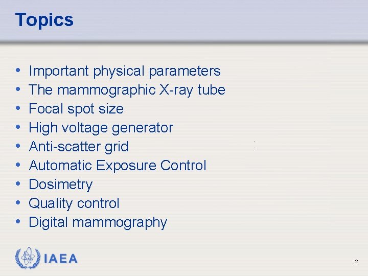 Topics • • • Important physical parameters The mammographic X-ray tube Focal spot size Topics • • • Important physical parameters The mammographic X-ray tube Focal spot size