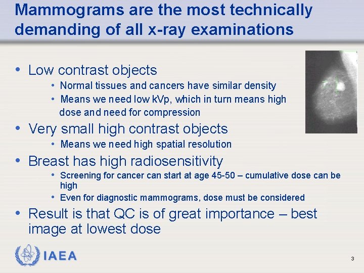 Mammograms are the most technically demanding of all x-ray examinations • Low contrast objects Mammograms are the most technically demanding of all x-ray examinations • Low contrast objects