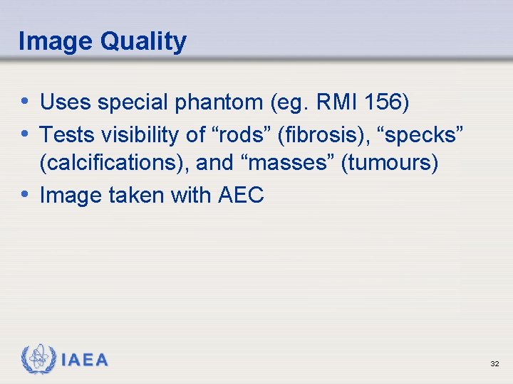 Image Quality • Uses special phantom (eg. RMI 156) • Tests visibility of “rods” Image Quality • Uses special phantom (eg. RMI 156) • Tests visibility of “rods”