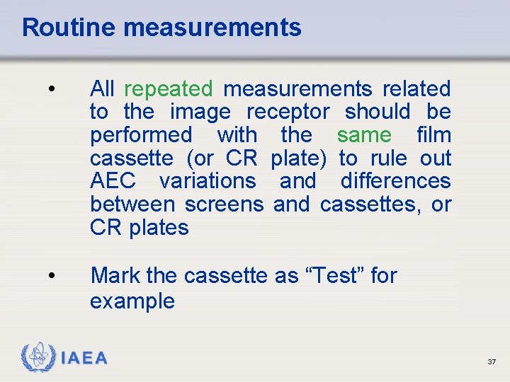 Routine measurements • All repeated measurements related to the image receptor should be performed Routine measurements • All repeated measurements related to the image receptor should be performed